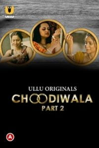 Download [18+] Choodiwala (2022) S01 Part 2 Hindi Ullu Originals Complete WEB Series