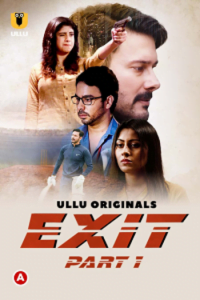 Download [18+] Exit Part 1 (2022) S01 Hindi ULLU Originals WEB Series