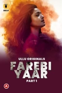 Download Farebi Yaar S01 Part 1 [18+] (2023) Hindi Ullu Originals Complete WEB Series 720p | 1080p WEB-DL