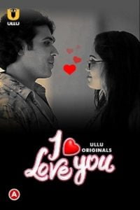 Download WebseriesSex [18+] I Love You (2023) S01 Part 1 Hindi ULLU Originals Complete WEB Series