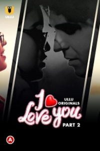 Download WebseriesSex [18+] I Love You (2023) S01 Part 2 Hindi ULLU Originals Complete WEB Series