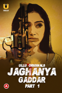 Download [18+] Jaghanya: Gaddar Part 1 (2022) S01 Hindi Ullu Originals Complete WEB Series