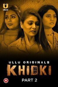 Download [18+] Khidki (2023) S01 Part 2 Hindi Ullu Originals Complete WEB Series