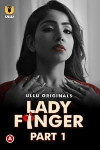 Download [18+] Lady Finger (2022) S01 Part 1 Hindi Ullu Originals Complete WEB Series