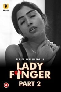 Download [18+] Lady Finger (2022) S01 Part 2 Hindi Ullu Originals Complete WEB Series