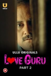 Download [18+] Love Guru (2022) S01 Part 2 Hindi ULLU Originals Complete WEB Series