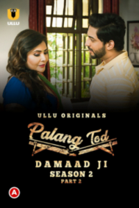 Download [18+] Palang Tod: Damaad Ji (2022) S02 Part 2 Hindi Ullu Complete WEB Series