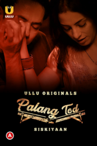 Download [18+] Palang Tod: Siskiyaan (2022) S01 Hindi Ullu Originals Complete WEB Series