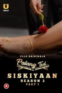 Download [18+] Palang Tod: Siskiyaan (2022) S02 Part 1 Hindi Ullu Originals Complete WEB Series