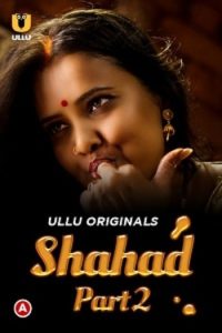 Download [18+] Shahad (2022) S01 Part 2 Hindi Ullu Originals Complete WEB Series