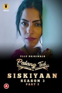 Download WebseriesSex [18+] Palang Tod: Siskiyaan (2022) S03 Part 2 Hindi Ullu Originals Complete WEB Series