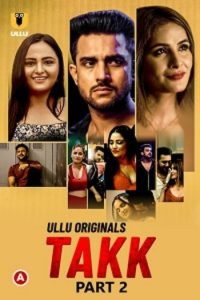 Download Takk Part 2 [18+] (2022) S01 Hindi ULLU Originals Complete WEB Series 720p | 1080p WEB-DL