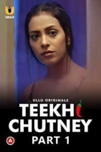 Download [18+] Teekhi Chutney (2022) S01 Part 1 Hindi ULLU Originals Complete WEB Series