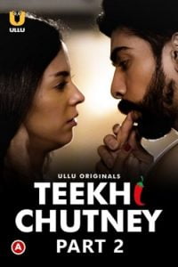 Download [18+] Teekhi Chutney (2022) S01 Part 2 Hindi ULLU Originals Complete WEB Series