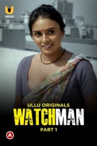 Download Watchman S01 Part 1 [18+] (2023) Hindi Ullu Originals Complete WEB Series 720p | 1080p WEB-DL