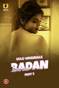 Download WebseriesSex [18+] Badan (2023) S01 Part 3 Hindi ULLU Originals Complete WEB Series