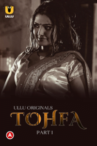 Download Tohfa [18+] (2023) S01 Part 1 Hindi ULLU Originals Complete WEB Series 720p | 1080p WEB-DL