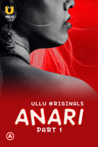 Download Anari [18+] (2023) S01 Part 1 Hindi ULLU Originals Complete WEB Series 480p | 720p | 1080p WEB-DL