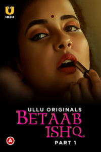 Download WebseriesSex [18+] Betaab Ishq (2023) S01 Part 1 Hindi ULLU Originals Complete WEB Series