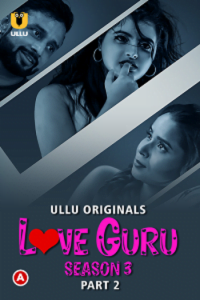 Download Love Guru [18+] (2023) S03 Part 2 Hindi ULLU Originals Complete WEB Series 480p | 720p | 1080p WEB-DL