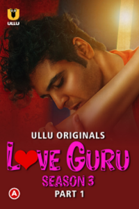 Download Love Guru [18+] (2023) S03 Part 1 Hindi ULLU Originals Complete WEB Series 480p | 720p | 1080p WEB-DL