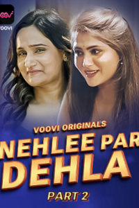 Download Nehlee Par Dehla Part 2 [18+] (2023) S01 Hindi Voovi Complete WEB Series 480p | 720p | 1080p WEB-DL