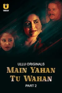 Download WebseriesSex[18+] Main Yahan Tu Wahan (2023) S01 Part 2 Hindi ULLU Originals Complete WEB Series