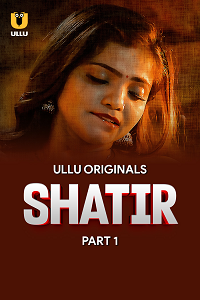 Download [18+] Shatir (2025) S01 Part 1 Hindi ULLU Originals Complete WEB Series 480p | 720p | 1080p WEB-DL