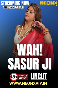 Download [18+] Wah! Sasur Ji (2025) UNRATED Hindi NeonX Originals Short Film 480p | 720p WEB-DL
